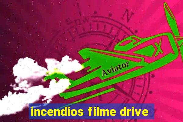 incendios filme drive